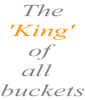 The   'King'     of     all buckets